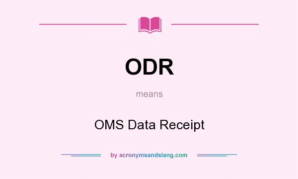 What does ODR mean? It stands for OMS Data Receipt