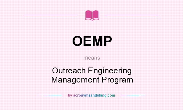 What does OEMP mean? It stands for Outreach Engineering Management Program
