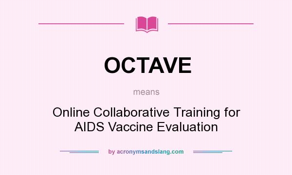 What does OCTAVE mean? It stands for Online Collaborative Training for AIDS Vaccine Evaluation