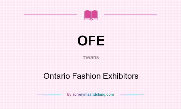 What does OFE mean? It stands for Ontario Fashion Exhibitors