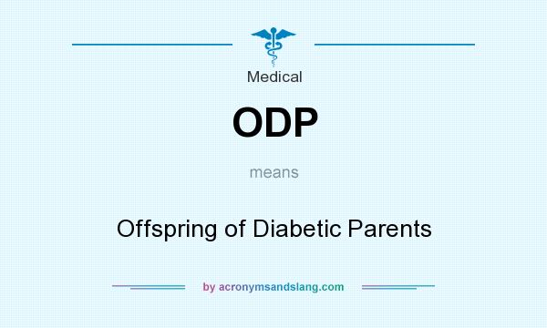 What does ODP mean? It stands for Offspring of Diabetic Parents