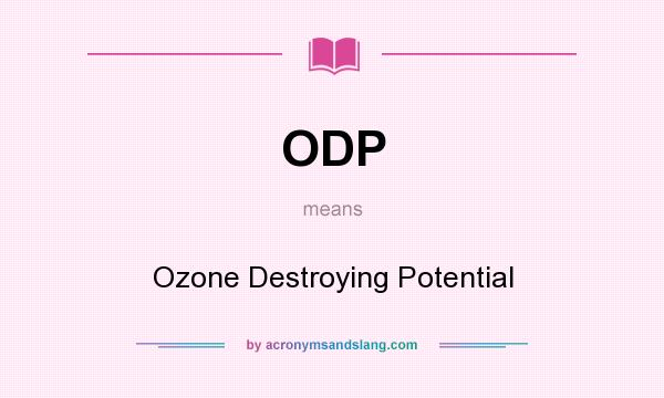 What does ODP mean? It stands for Ozone Destroying Potential