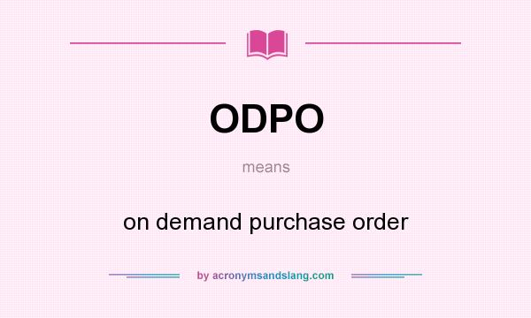 What does ODPO mean? It stands for on demand purchase order