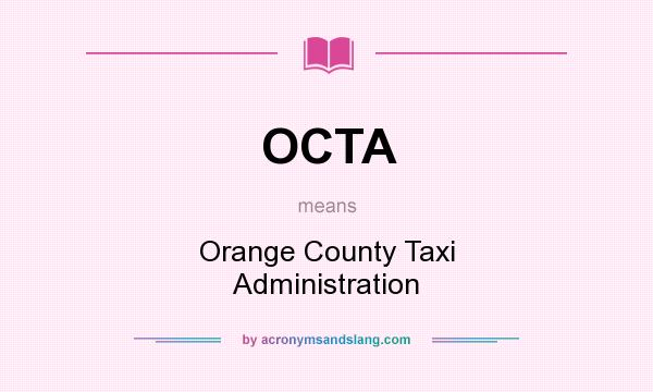 What does OCTA mean? It stands for Orange County Taxi Administration