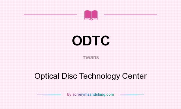 What does ODTC mean? It stands for Optical Disc Technology Center