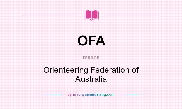 What does OFA mean? It stands for Orienteering Federation of Australia