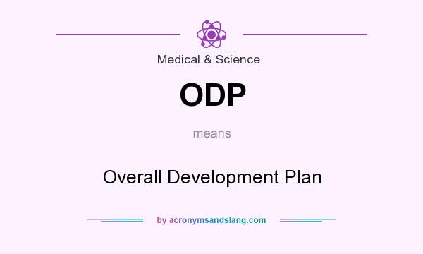 What does ODP mean? It stands for Overall Development Plan