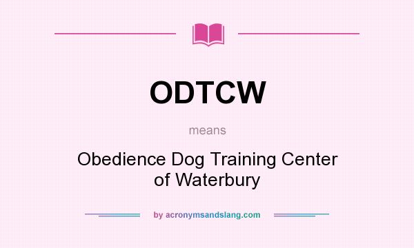What does ODTCW mean? It stands for Obedience Dog Training Center of Waterbury