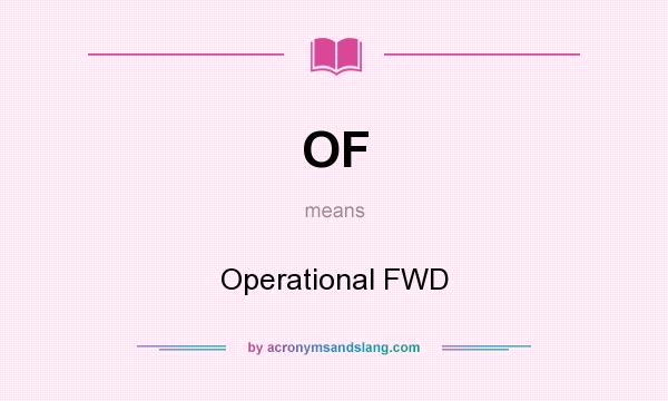 What does OF mean? It stands for Operational FWD