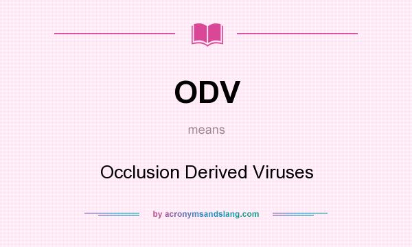 What does ODV mean? It stands for Occlusion Derived Viruses