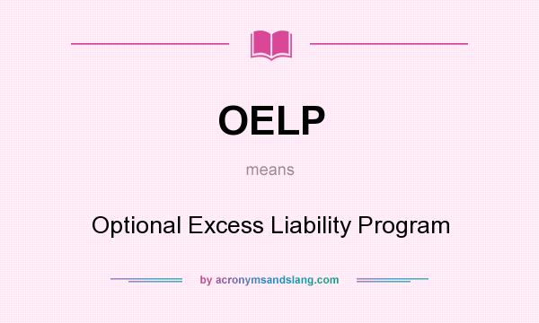 What does OELP mean? It stands for Optional Excess Liability Program