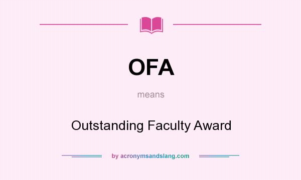 What does OFA mean? It stands for Outstanding Faculty Award