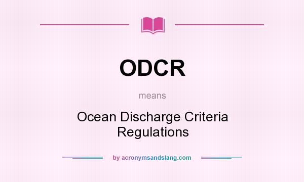 What does ODCR mean? It stands for Ocean Discharge Criteria Regulations