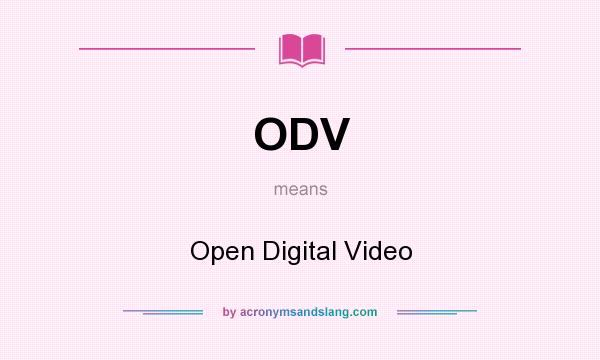 What does ODV mean? It stands for Open Digital Video