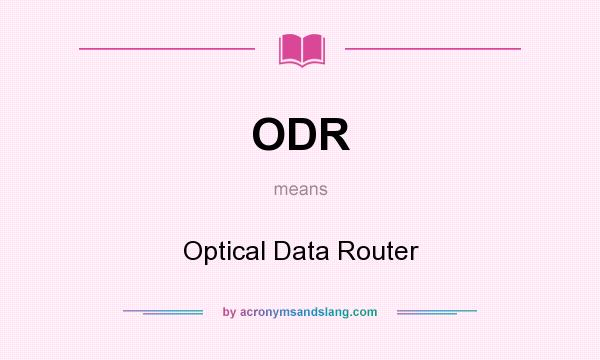 What does ODR mean? It stands for Optical Data Router