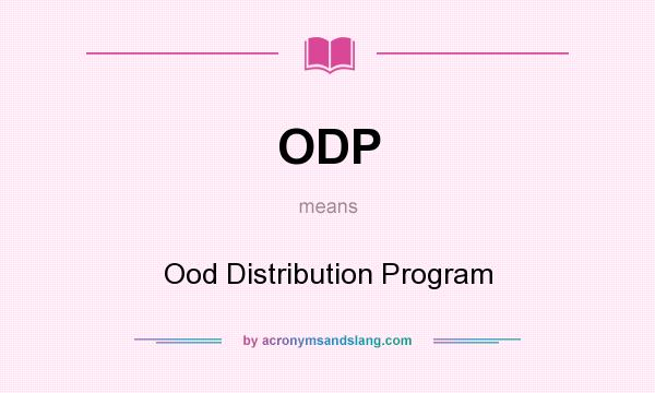 What does ODP mean? It stands for Ood Distribution Program