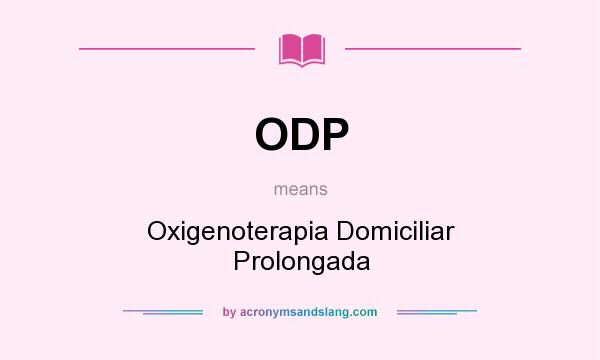 What does ODP mean? It stands for Oxigenoterapia Domiciliar Prolongada