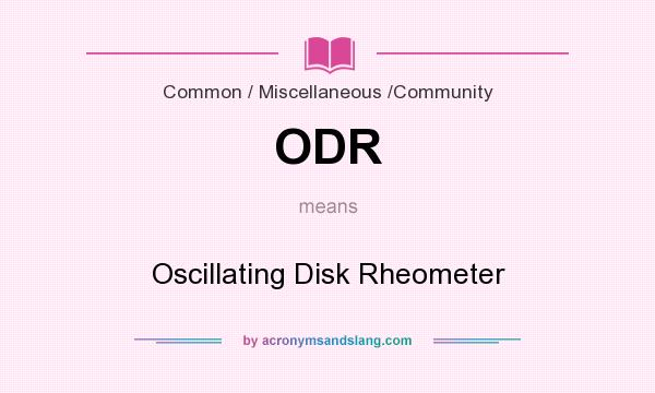 What does ODR mean? It stands for Oscillating Disk Rheometer