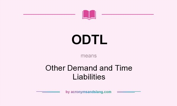 What does ODTL mean? It stands for Other Demand and Time Liabilities