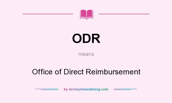 What does ODR mean? It stands for Office of Direct Reimbursement