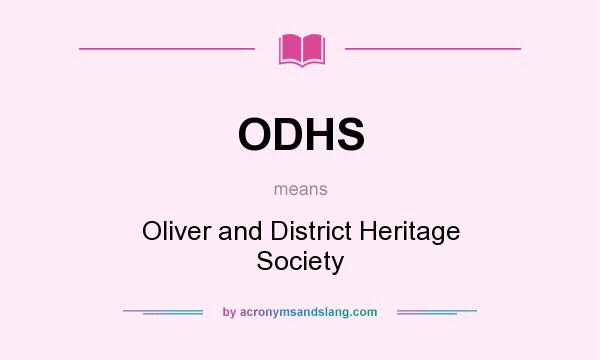 What does ODHS mean? It stands for Oliver and District Heritage Society