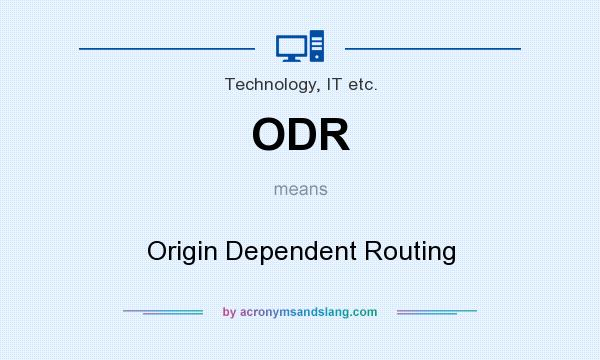What does ODR mean? It stands for Origin Dependent Routing