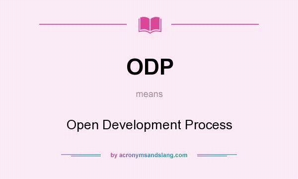 What does ODP mean? It stands for Open Development Process