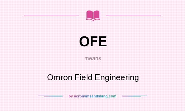 What does OFE mean? It stands for Omron Field Engineering