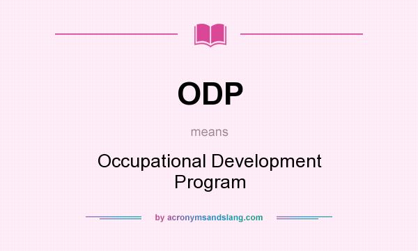 What does ODP mean? It stands for Occupational Development Program