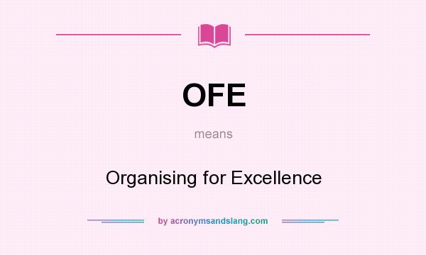What does OFE mean? It stands for Organising for Excellence