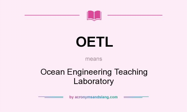 What does OETL mean? It stands for Ocean Engineering Teaching Laboratory