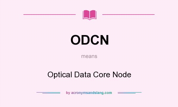What does ODCN mean? It stands for Optical Data Core Node