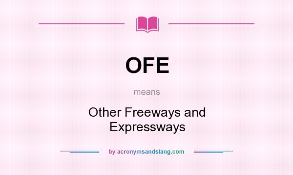 What does OFE mean? It stands for Other Freeways and Expressways