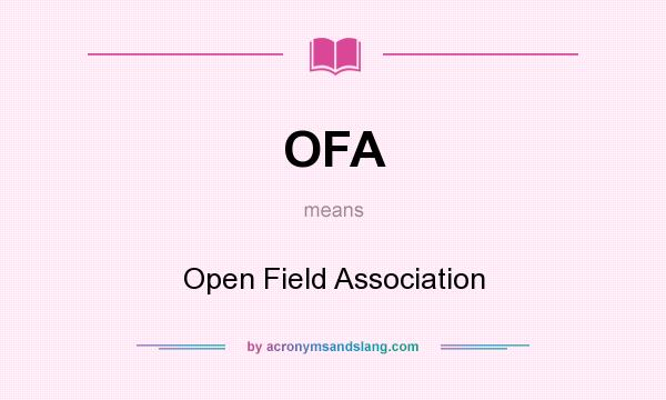 What does OFA mean? It stands for Open Field Association