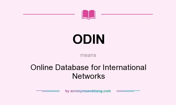 What does ODIN mean? It stands for Online Database for International Networks