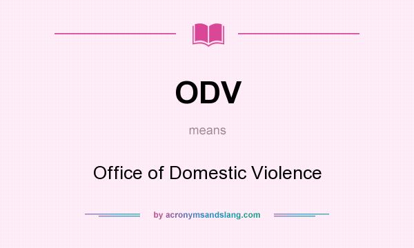 What does ODV mean? It stands for Office of Domestic Violence