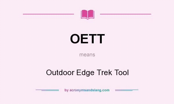 What does OETT mean? It stands for Outdoor Edge Trek Tool