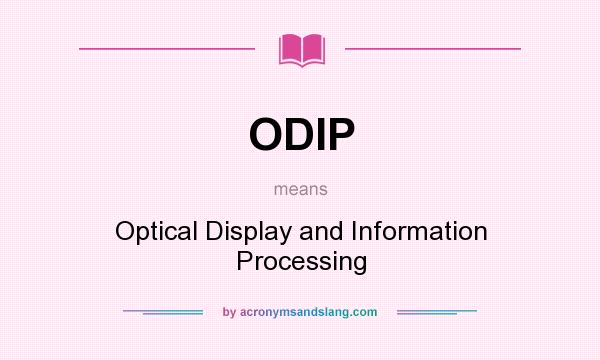 What does ODIP mean? It stands for Optical Display and Information Processing