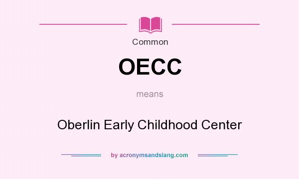 What does OECC mean? It stands for Oberlin Early Childhood Center