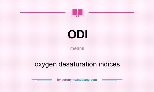 What does ODI mean? It stands for oxygen desaturation indices
