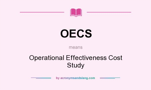 What does OECS mean? It stands for Operational Effectiveness Cost Study