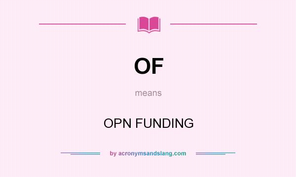 What does OF mean? It stands for OPN FUNDING