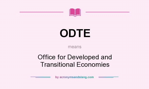 What does ODTE mean? It stands for Office for Developed and Transitional Economies