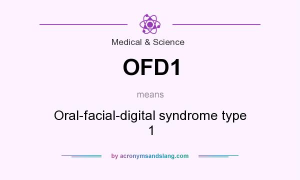 What does OFD1 mean? It stands for Oral-facial-digital syndrome type 1