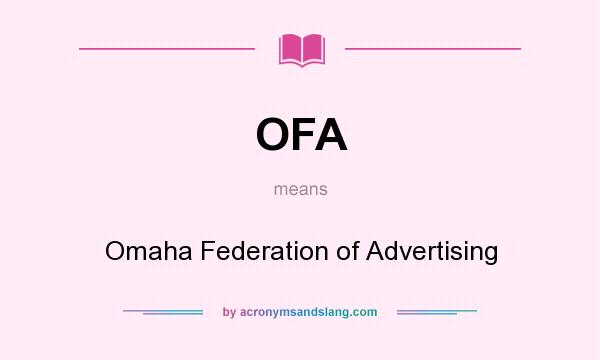 What does OFA mean? It stands for Omaha Federation of Advertising