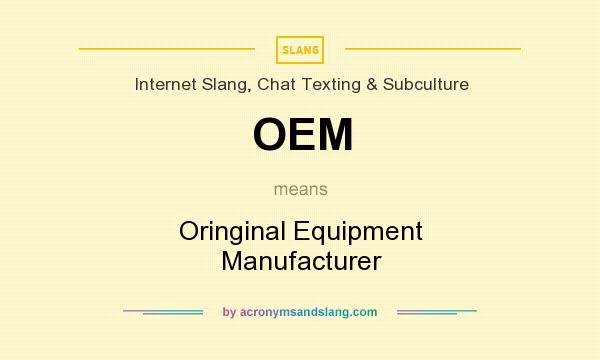 What does OEM mean? It stands for Oringinal Equipment Manufacturer