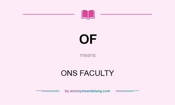 What does OF mean? It stands for ONS FACULTY