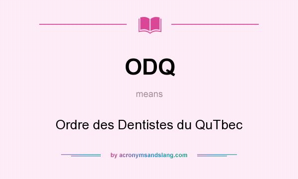 What does ODQ mean? It stands for Ordre des Dentistes du QuTbec