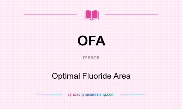 What does OFA mean? It stands for Optimal Fluoride Area