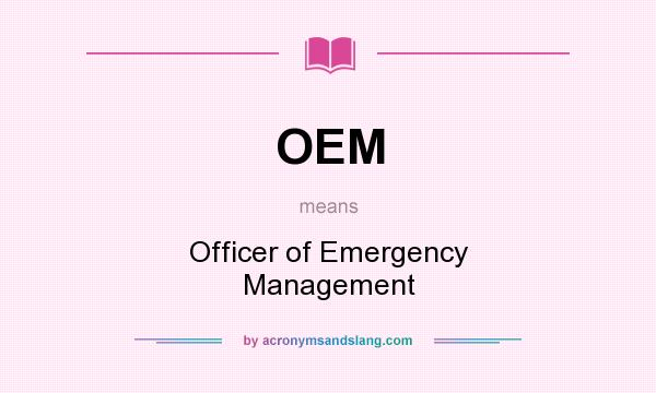 What does OEM mean? It stands for Officer of Emergency Management